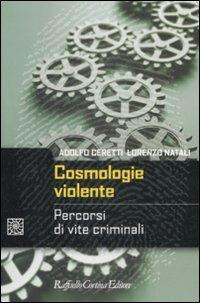 Cosmologie violente. Percorsi di vite criminali